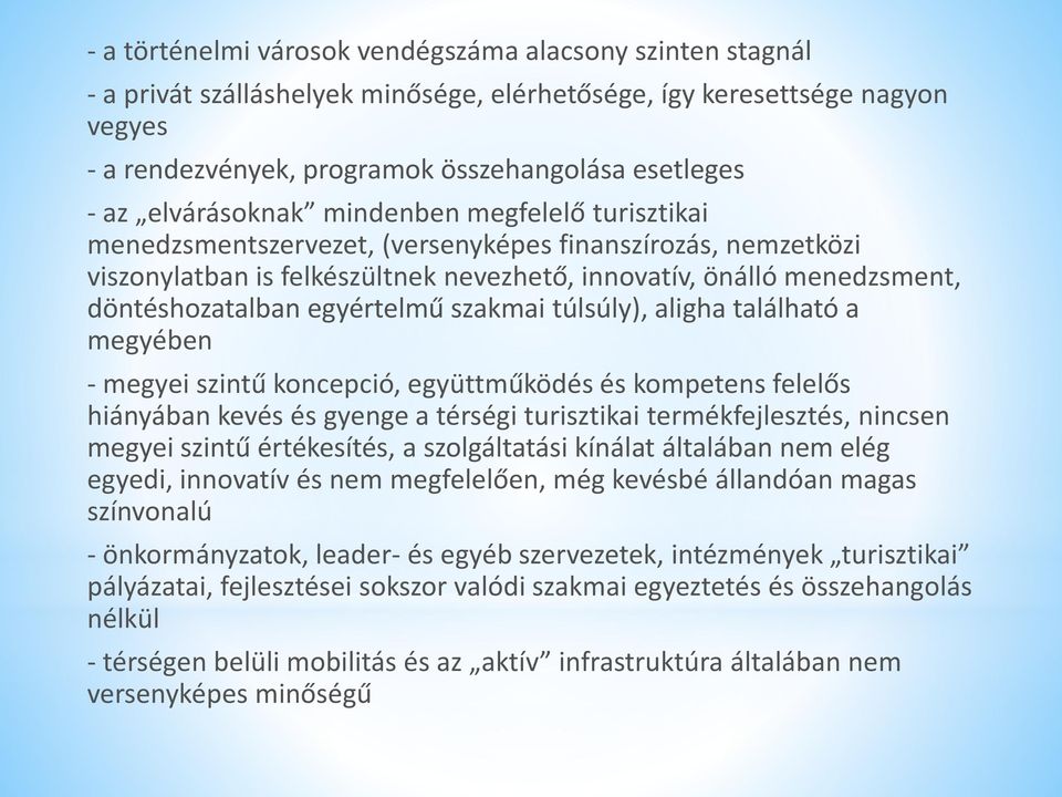 egyértelmű szakmai túlsúly), aligha található a megyében - megyei szintű koncepció, együttműködés és kompetens felelős hiányában kevés és gyenge a térségi turisztikai termékfejlesztés, nincsen megyei