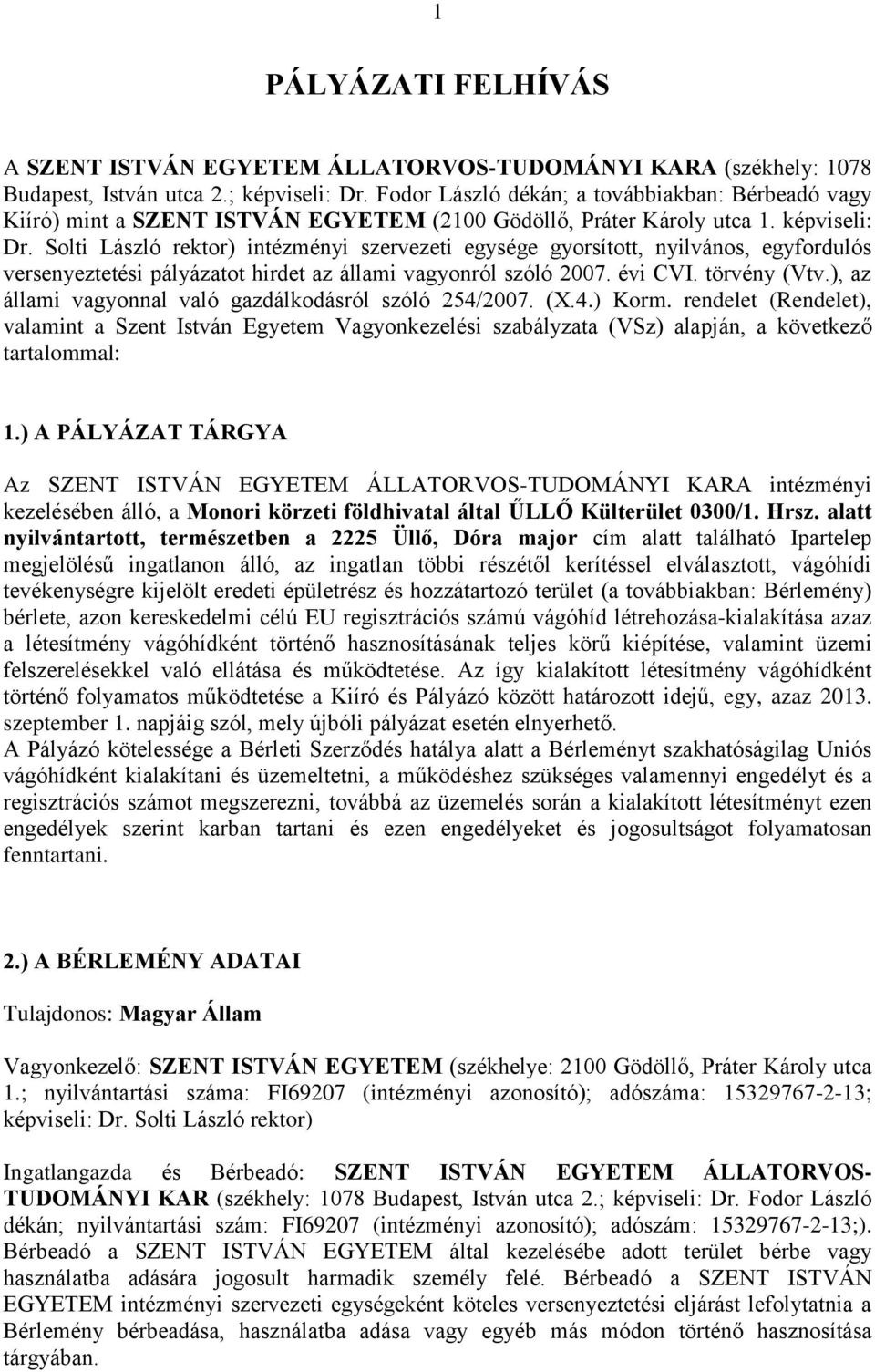 Solti László rektor) intézményi szervezeti egysége gyorsított, nyilvános, egyfordulós versenyeztetési pályázatot hirdet az állami vagyonról szóló 2007. évi CVI. törvény (Vtv.