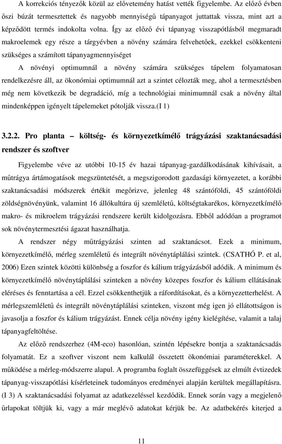 Így az elızı évi tápanyag visszapótlásból megmaradt makroelemek egy része a tárgyévben a növény számára felvehetıek, ezekkel csökkenteni szükséges a számított tápanyagmennyiséget A növényi optimumnál