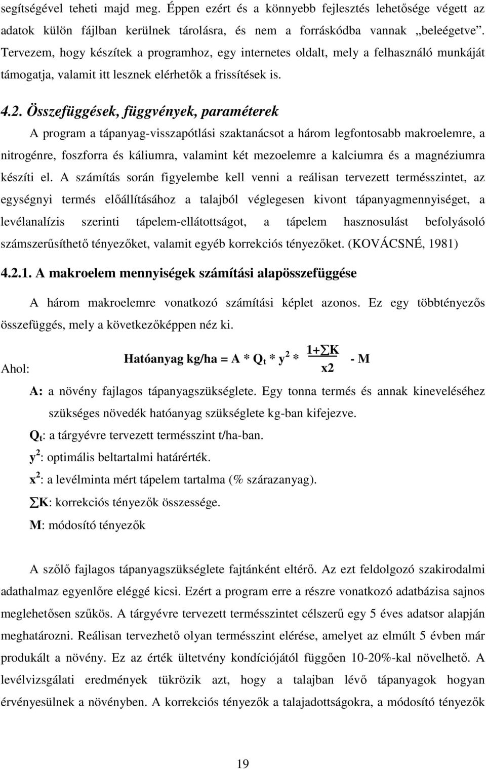 Összefüggések, függvények, paraméterek A program a tápanyag-visszapótlási szaktanácsot a három legfontosabb makroelemre, a nitrogénre, foszforra és káliumra, valamint két mezoelemre a kalciumra és a