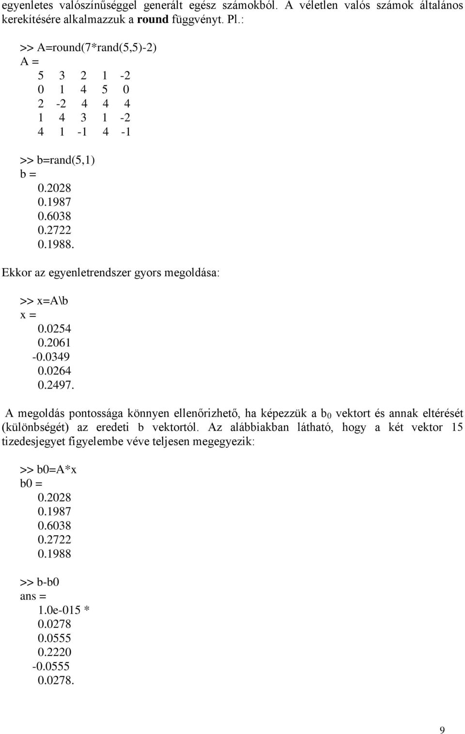 Ekkor az egyenletrszer gyors megoldása: >> x=a\b x = 0.0254 0.2061-0.0349 0.0264 0.2497.