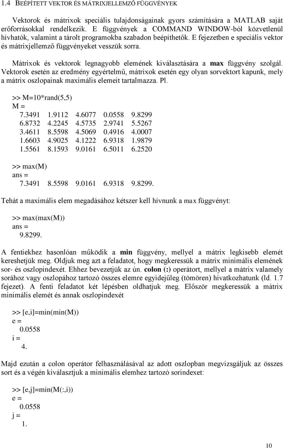 Mátrixok és vektorok legnagyobb elemének kiválasztására a max függvény szolgál.