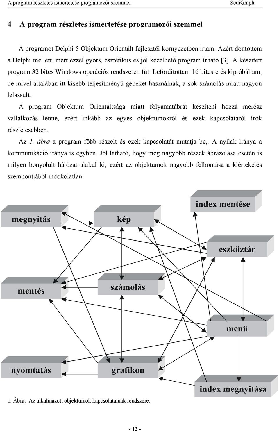 Lefordítottam 16 bitesre és kipróbáltam, de mivel általában itt kisebb teljesítményű gépeket használnak, a sok számolás miatt nagyon lelassult.