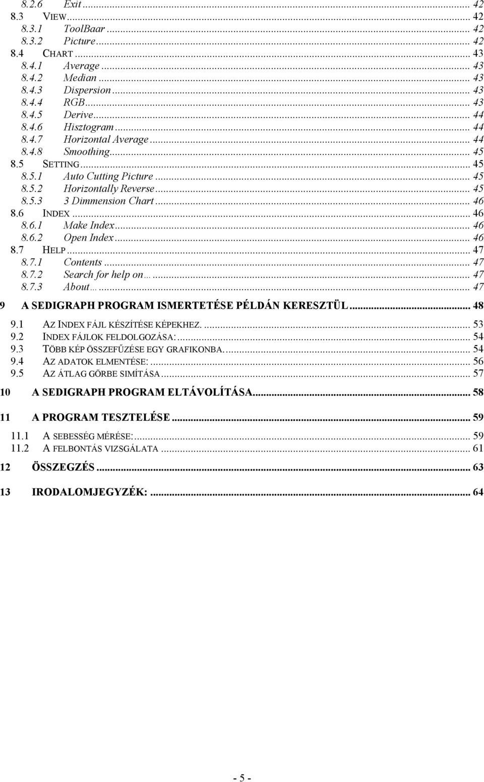 .. 46 8.6.2 Open Index... 46 8.7 HELP... 47 8.7.1 Contents... 47 8.7.2 Search for help on... 47 8.7.3 About... 47 9 A SEDIGRAPH PROGRAM ISMERTETÉSE PÉLDÁN KERESZTÜL... 48 9.