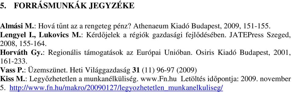 : Regionális támogatások az Európai Unióban. Osiris Kiadó Budapest, 2001, 161-233. Vass P.: Üzemszünet.