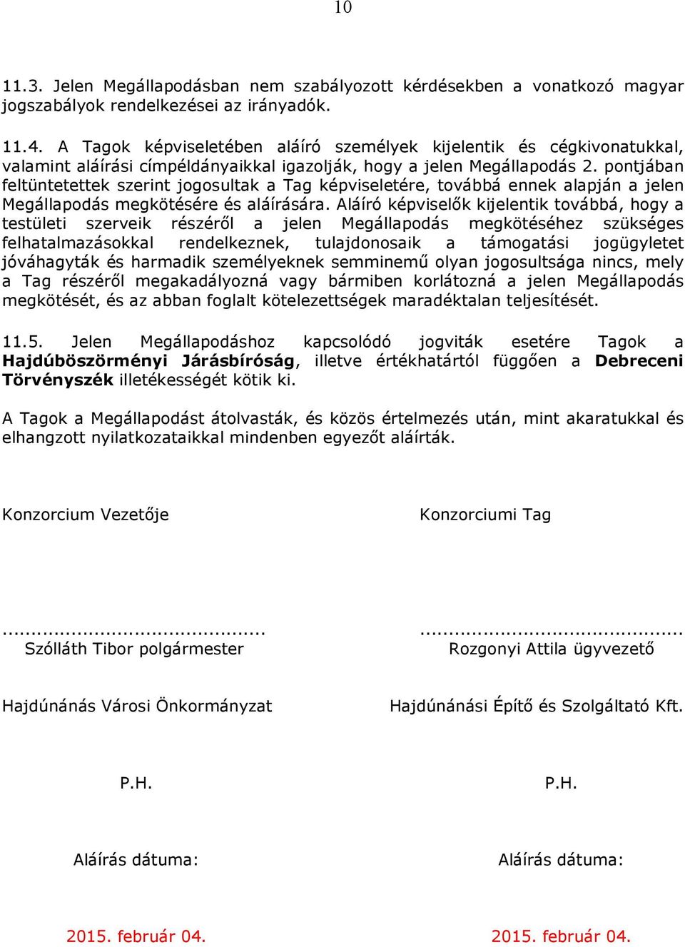 pontjában feltüntetettek szerint jogosultak a Tag képviseletére, továbbá ennek alapján a jelen Megállapodás megkötésére és aláírására.