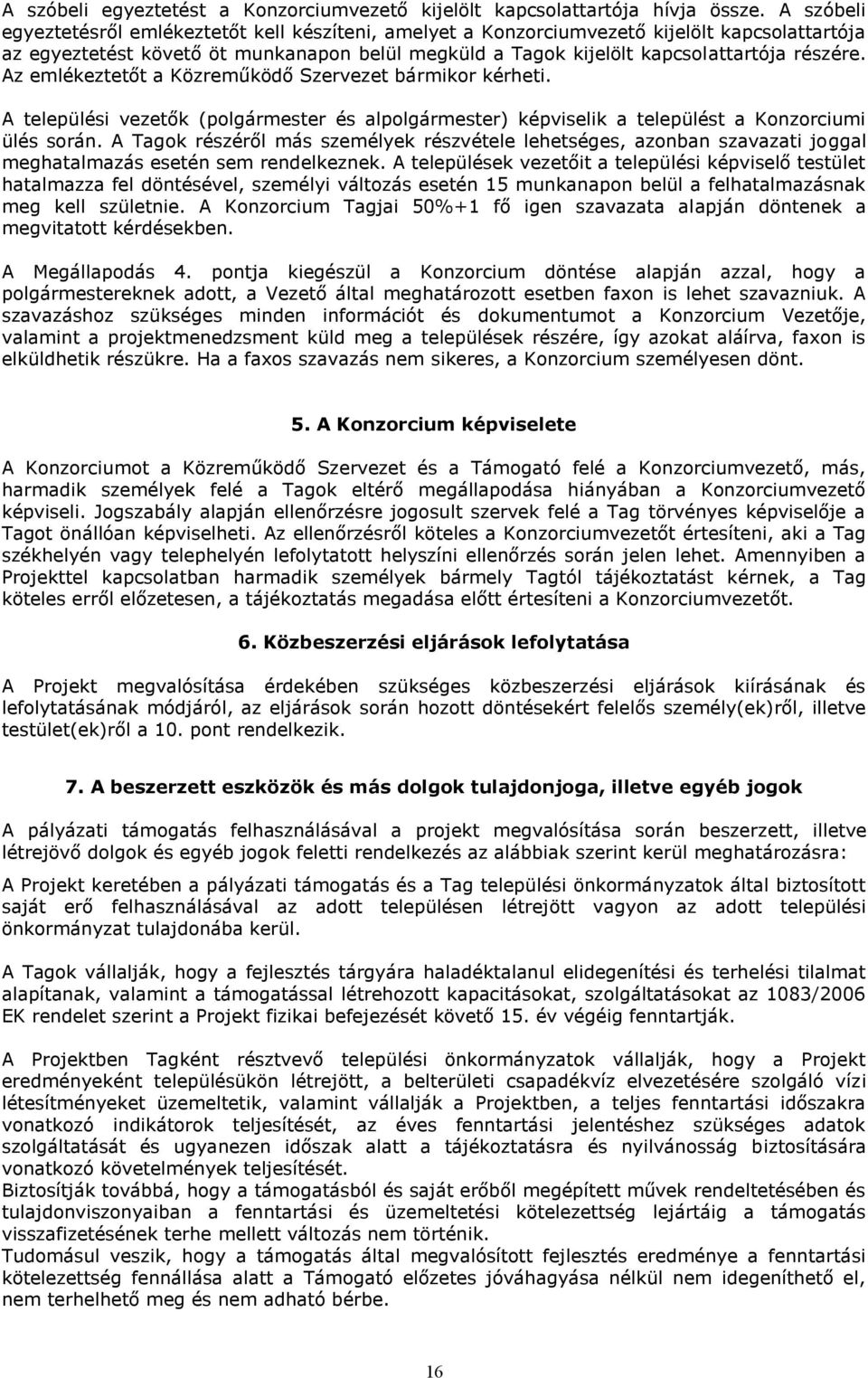 Az emlékeztetőt Közreműködő Szervezet bármikor kérheti. A települi vezetők ( l) képviselik települt Konzorciumi ül során.