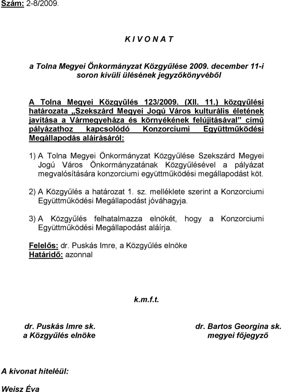 ) közgyűlési határozata Szekszárd Megyei Jogú Város kulturális életének javítása a Vármegyeháza és környékének felújításával című pályázathoz kapcsolódó Konzorciumi Együttműködési Megállapodás