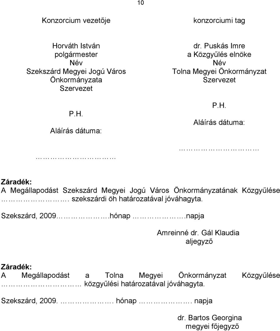 Aláírás dátuma: Záradék: A Megállapodást Szekszárd Megyei Jogú Város ának Közgyűlése. szekszárdi öh határozatával jóváhagyta.