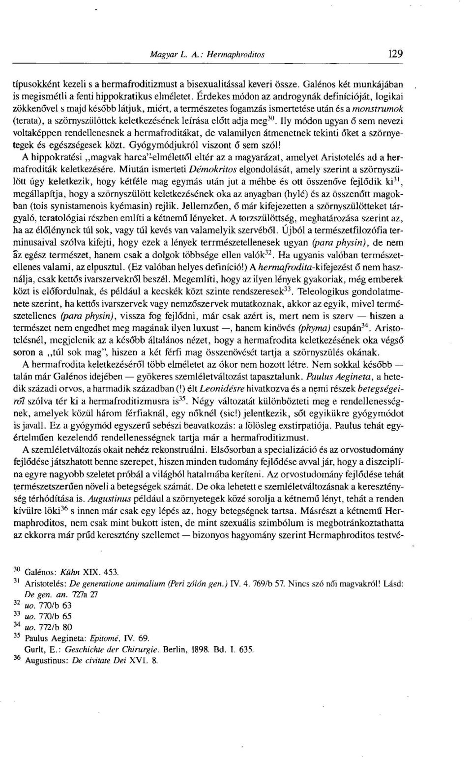 előtt adja meg 30. Ily módon ugyan ő sem nevezi voltaképpen rendellenesnek a hermafroditákat, de valamilyen átmenetnek tekinti őket a szörnyetegek és egészségesek közt.