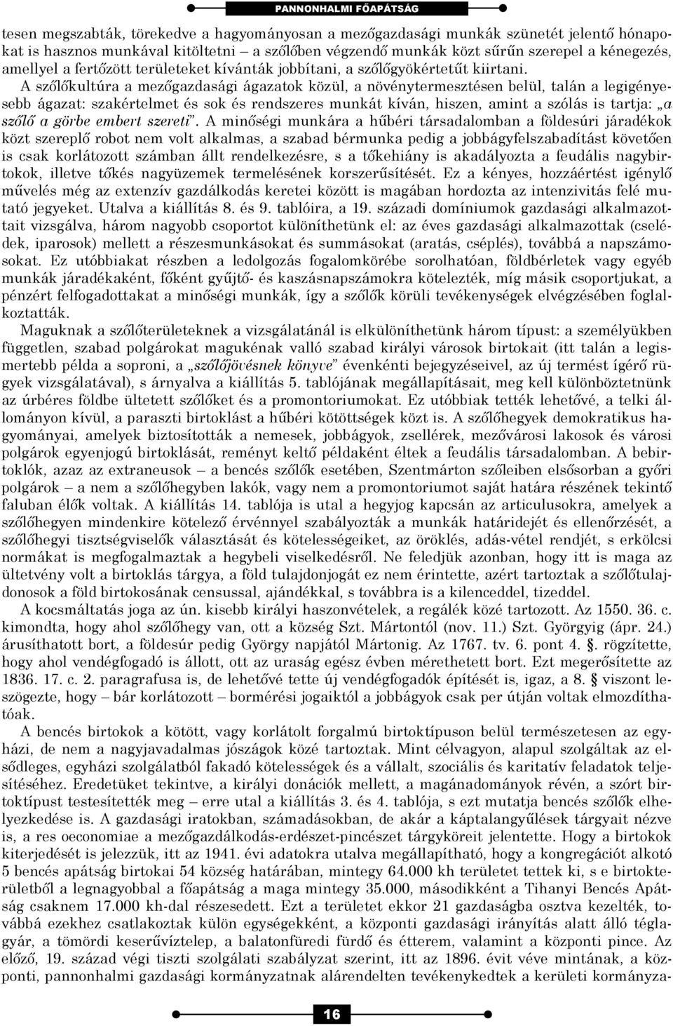 A szőlőkultúra a mezőgazdasági ágazatok közül, a növénytermesztésen belül, talán a legigényesebb ágazat: szakértelmet és sok és rendszeres munkát kíván, hiszen, amint a szólás is tartja: a szőlő a