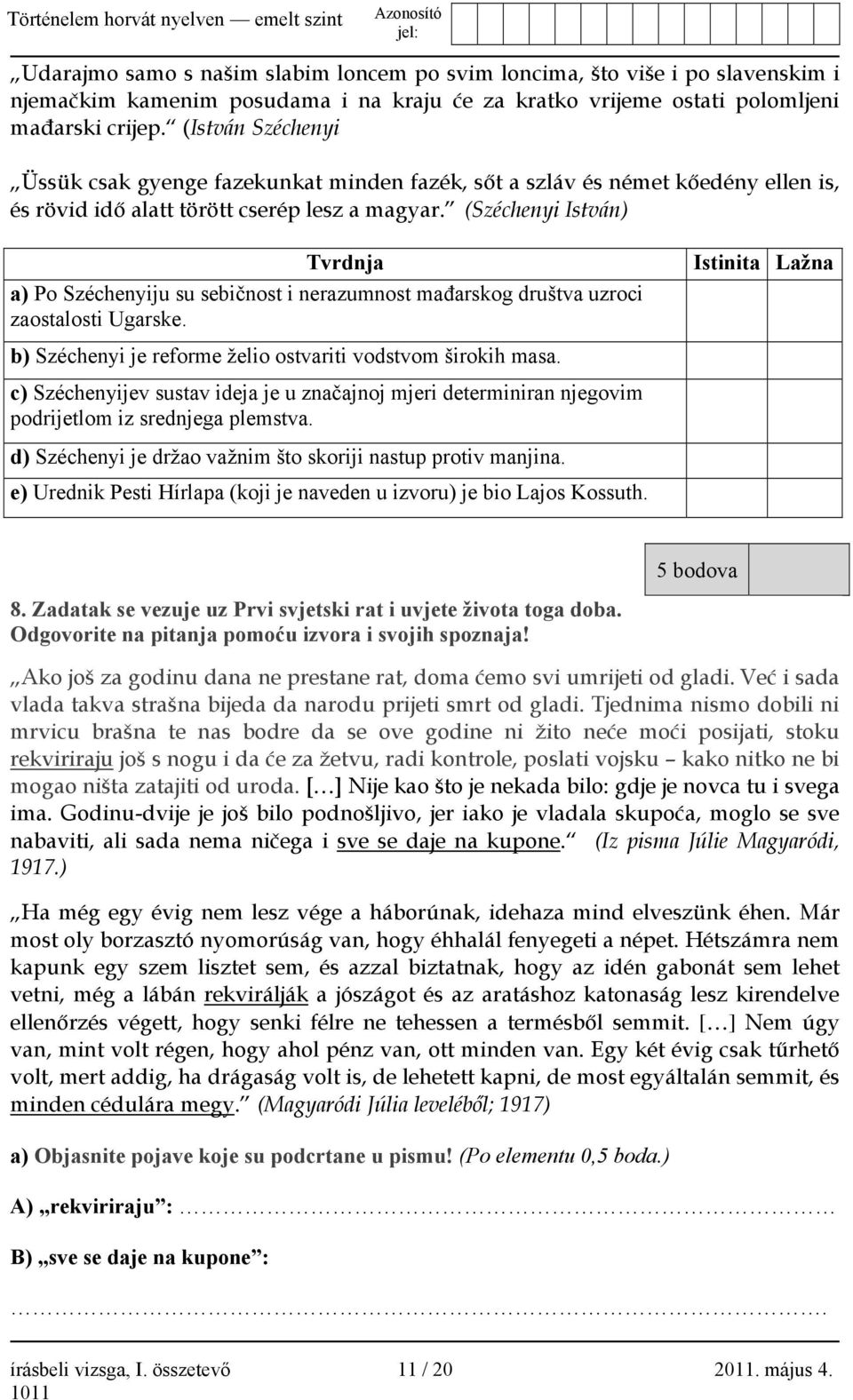 (Széchenyi István) Tvrdnja a) Po Széchenyiju su sebičnost i nerazumnost mađarskog društva uzroci zaostalosti Ugarske. Istinita Lažna b) Széchenyi je reforme želio ostvariti vodstvom širokih masa.