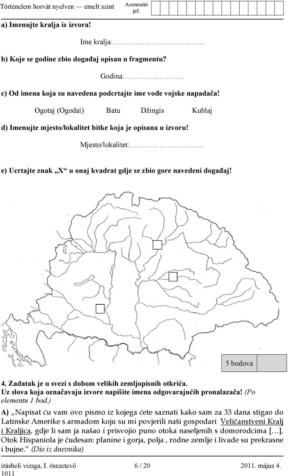 Zadatak je u svezi s dobom velikih zemljopisnih otkrića. Uz slova koja označavaju izvore napišite imena odgovarajućih pronalazača! (Po elementu 1 bod.