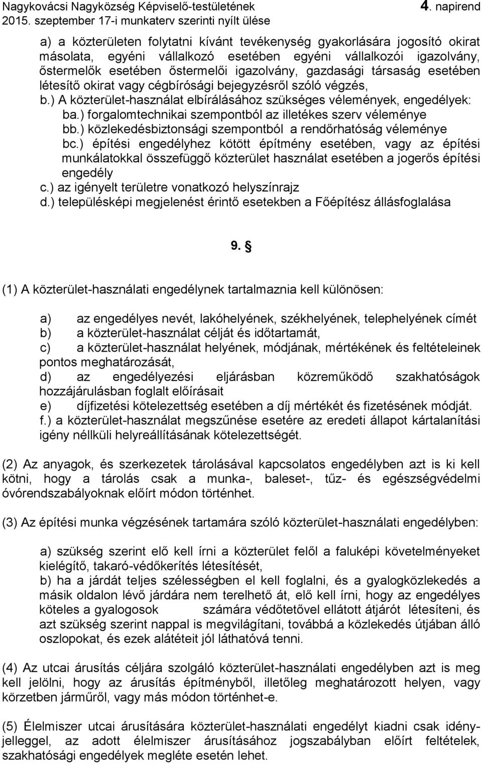 ) forgalomtechnikai szempontból az illetékes szerv véleménye bb.) közlekedésbiztonsági szempontból a rendőrhatóság véleménye bc.