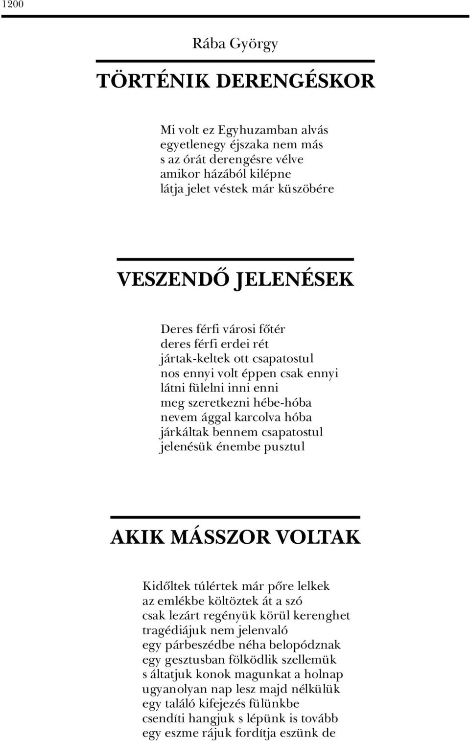 bennem csapatostul jelen s k nembe pusztul AKIK MçSSZOR VOLTAK Kidûltek tãl rtek màr pûre lelkek az eml kbe k lt ztek Àt a szâ csak lezàrt reg ny k k r l kerenghet trag diàjuk nem jelenvalâ egy