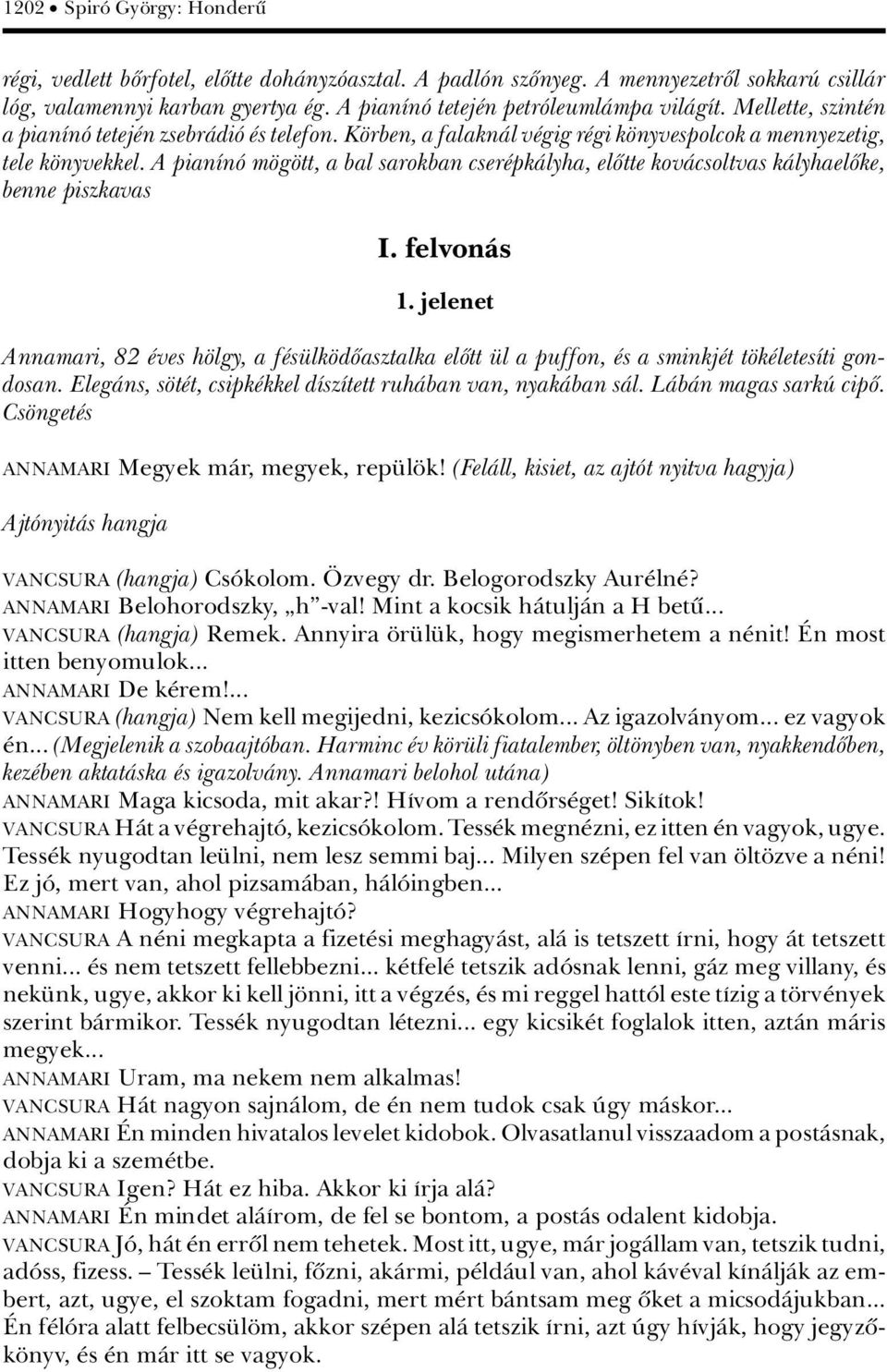 A pianánâ m g tt, a bal sarokban cser pkàlyha, elûtte kovàcsoltvas kàlyhaelûke, benne piszkavas I. felvonàs 1.