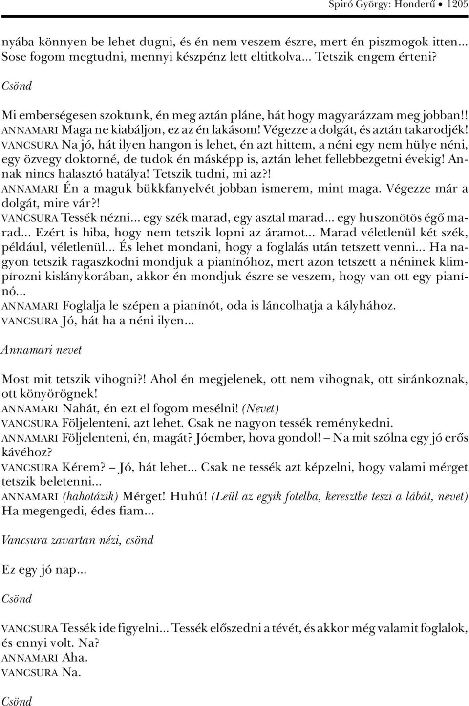 VANCSURA Na jâ, hàt ilyen hangon is lehet, n azt hittem, a n ni egy nem h lye n ni, egy zvegy doktorn, de tudok n màsk pp is, aztàn lehet fellebbezgetni vekig! Annak nincs halasztâ hatàlya!