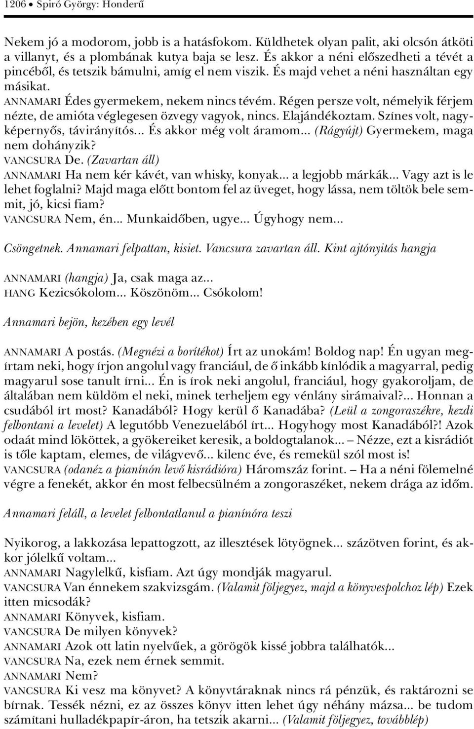 R gen persze volt, n melyik f rjem n zte, de amiâta v glegesen zvegy vagyok, nincs. ElajÀnd koztam. SzÁnes volt, nagyk pernyûs, tàvirànyátâs... s akkor m g volt Àramom.