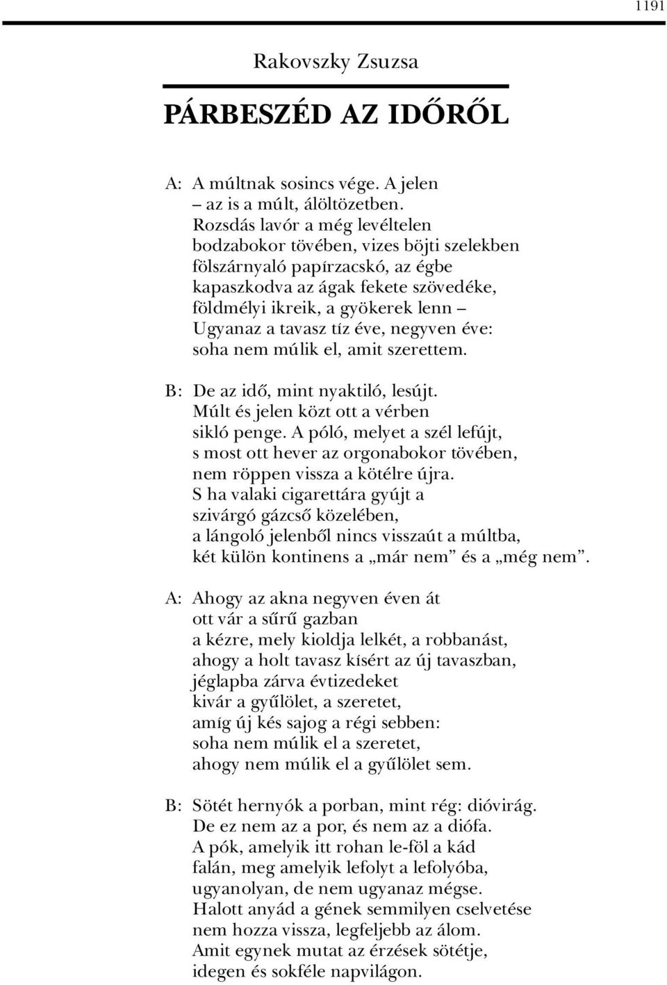 táz ve, negyven ve: soha nem mãlik el, amit szerettem. B: De az idû, mint nyaktilâ, lesãjt. MÃlt s jelen k zt ott a v rben siklâ penge.