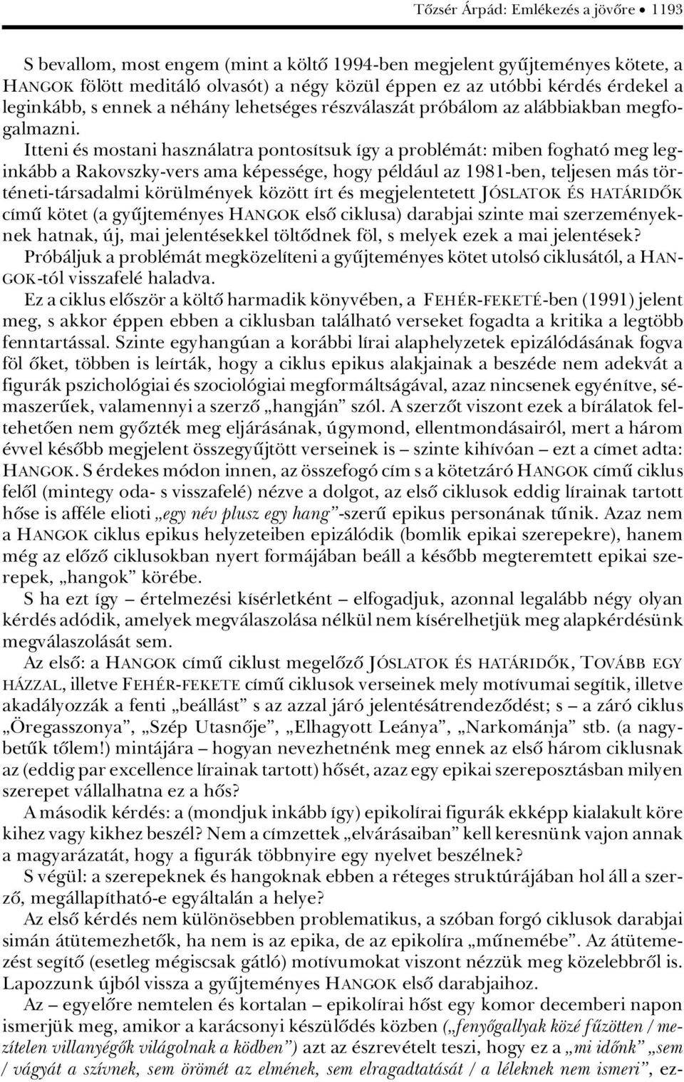 Itteni s mostani hasznàlatra pontosátsuk Ágy a probl màt: miben foghatâ meg leginkàbb a Rakovszky-vers ama k pess ge, hogy p ldàul az 1981-ben, teljesen màs t rt neti-tàrsadalmi k r lm nyek k z tt