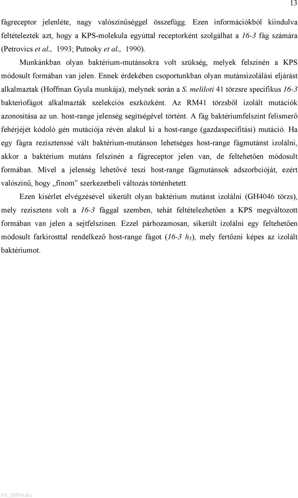 Ennek érdekében csoportunkban olyan mutánsizolálási eljárást alkalmaztak (Hoffman Gyula munkája), melynek során a S.