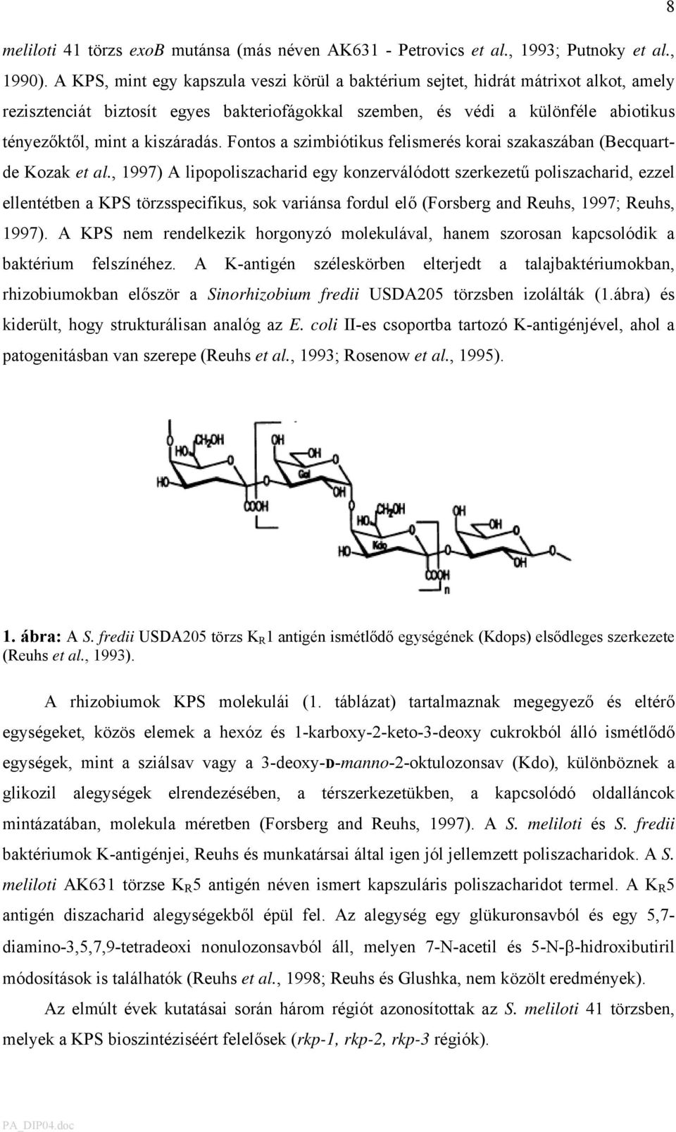 kiszáradás. Fontos a szimbiótikus felismerés korai szakaszában (Becquartde Kozak et al.