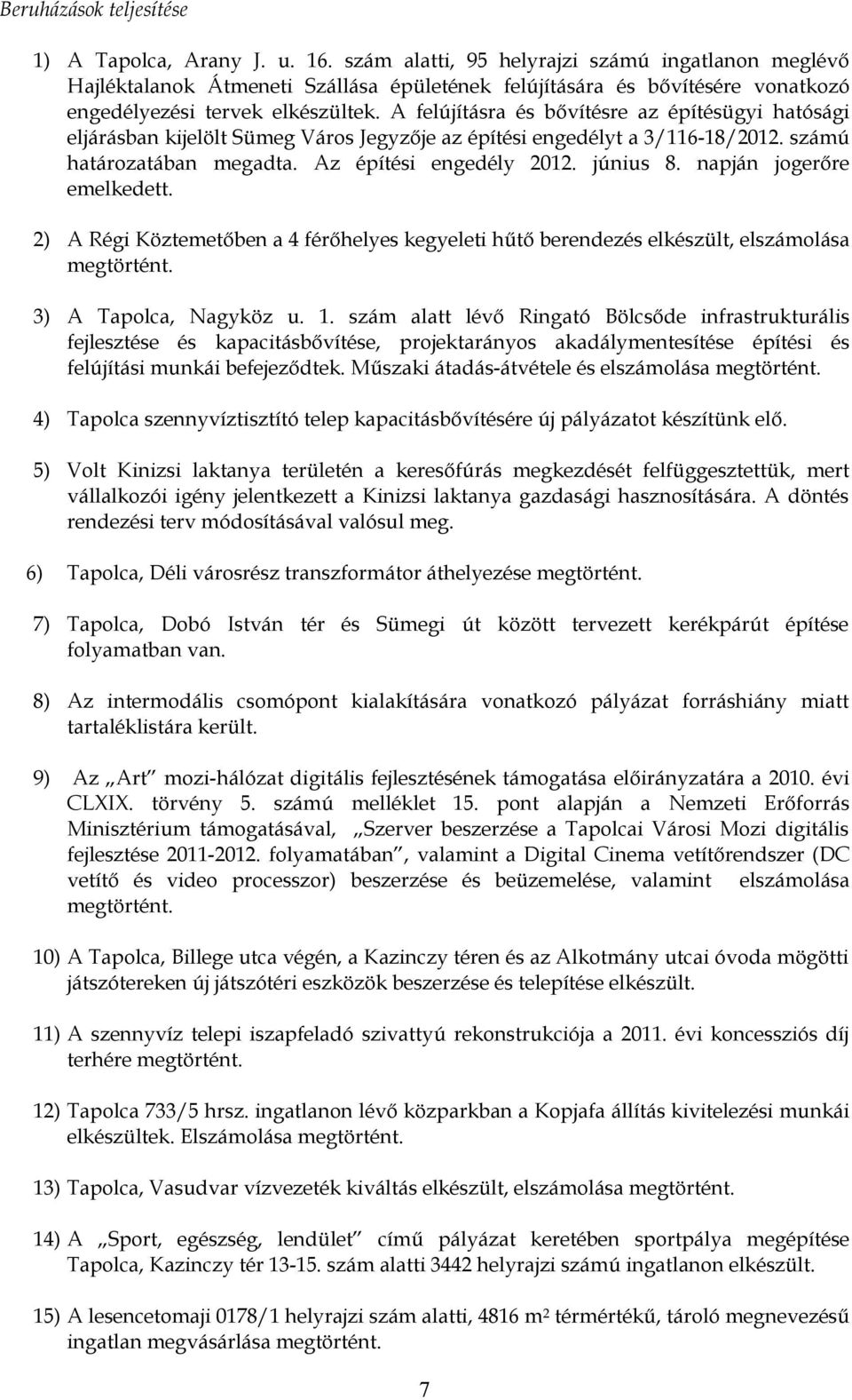 A felújításra és bővítésre az építésügyi hatósági eljárásban kijelölt Sümeg Város Jegyzője az építési engedélyt a 3/116-18/2012. számú határozatában megadta. Az építési engedély 2012. június 8.