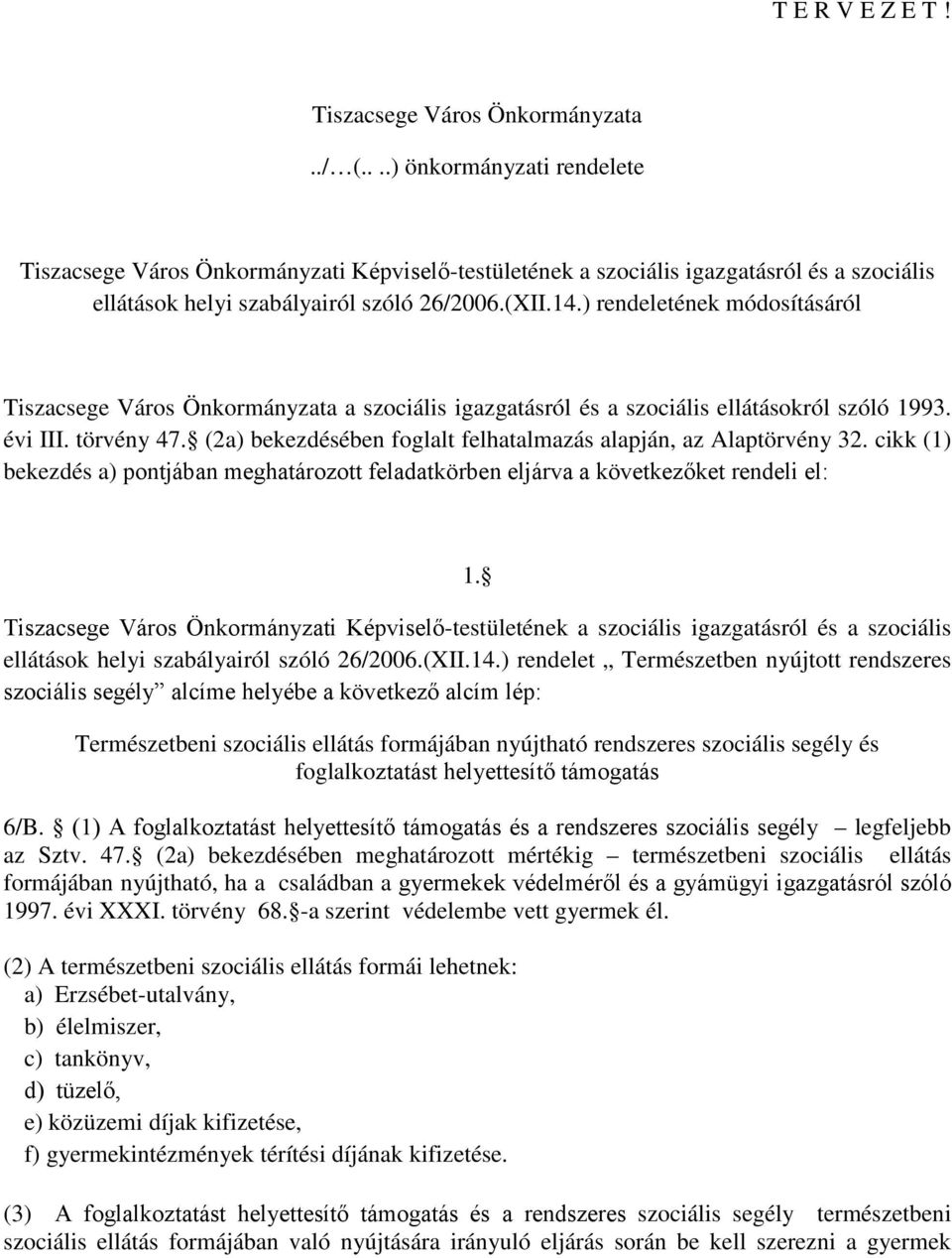 ) rendeletének módosításáról Tiszacsege Város Önkormányzata a szociális igazgatásról és a szociális ellátásokról szóló 1993. évi III. törvény 47.