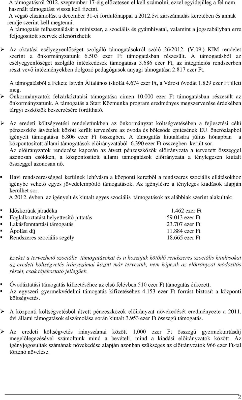 A támogatás felhasználását a miniszter, a szociális és gyámhivatal, valamint a jogszabályban erre feljogosított szervek ellenőrizhetik Az oktatási esélyegyenlőséget szolgáló támogatásokról szóló