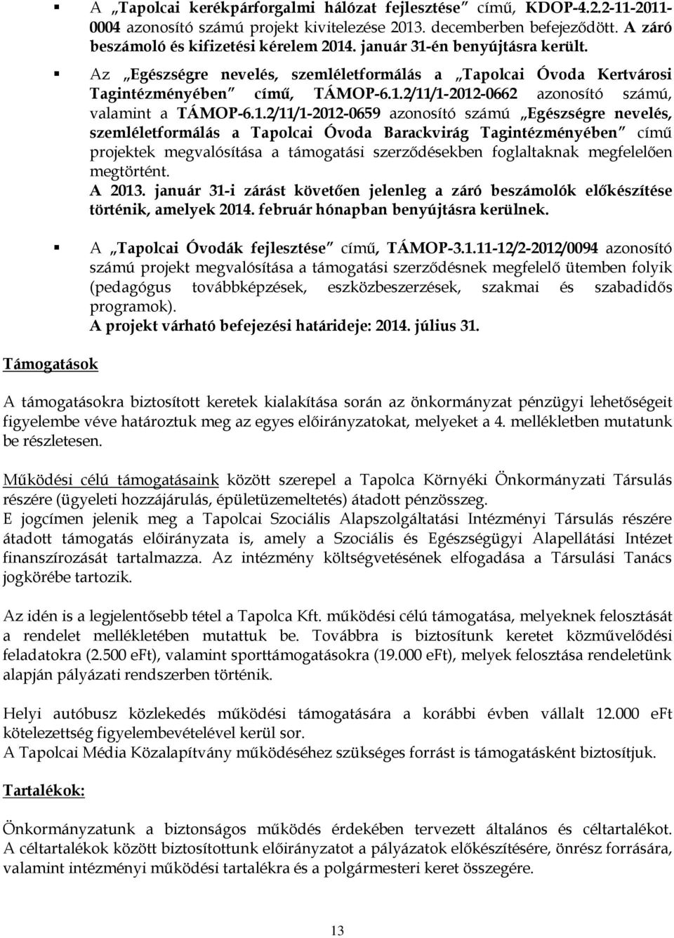 1.2/11/1-2012-0659 azonosító számú Egészségre nevelés, szemléletformálás a Tapolcai Óvoda Barackvirág Tagintézményében című projektek megvalósítása a támogatási szerződésekben foglaltaknak