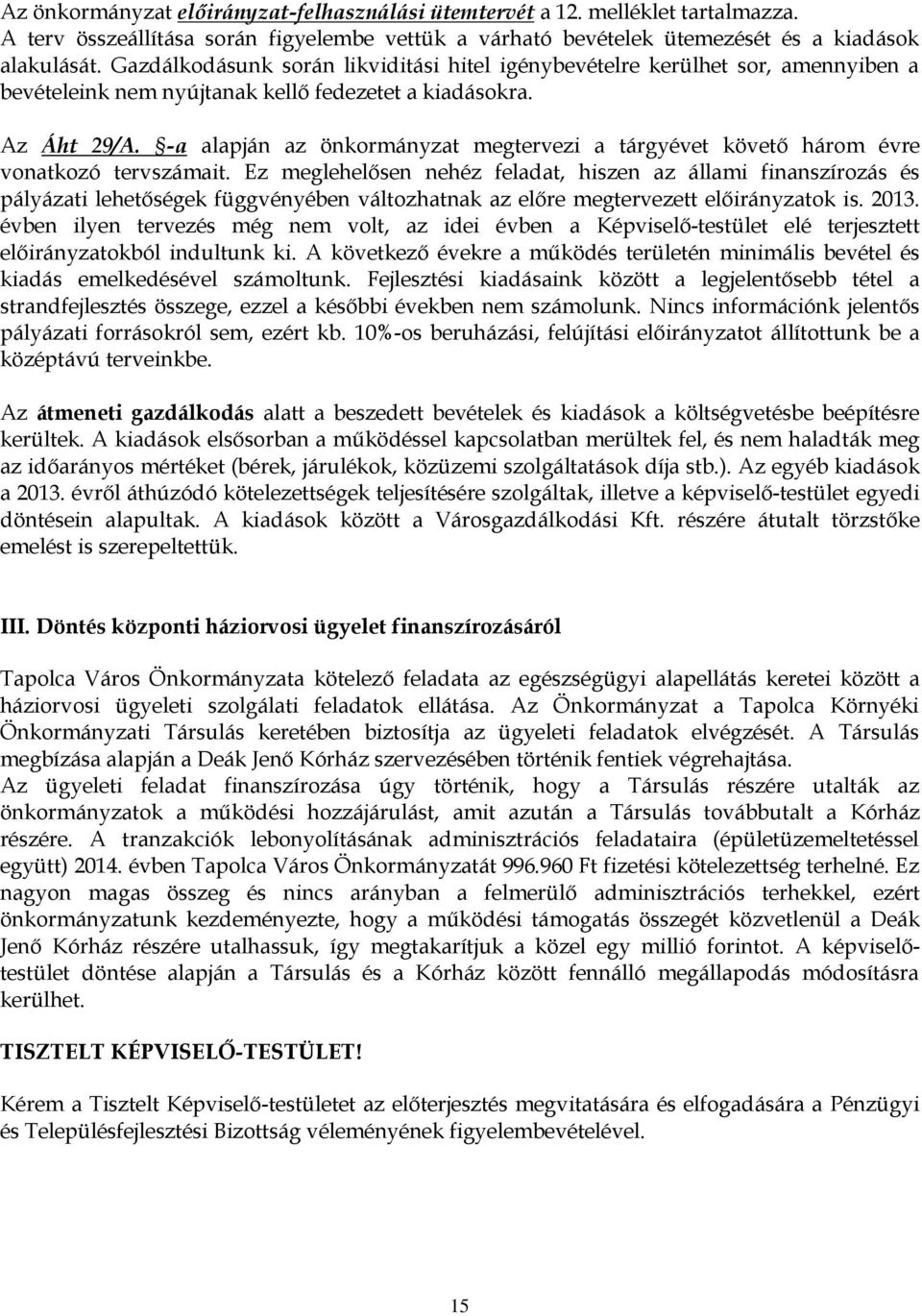 -a alapján az önkormányzat megtervezi a tárgyévet követő három évre vonatkozó tervszámait.