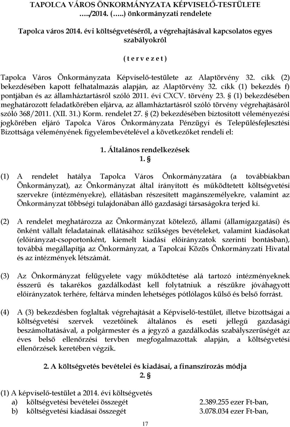 cikk (2) bekezdésében kapott felhatalmazás alapján, az Alaptörvény 32. cikk (1) bekezdés f) pontjában és az államháztartásról szóló 2011. évi CXCV. törvény 23.