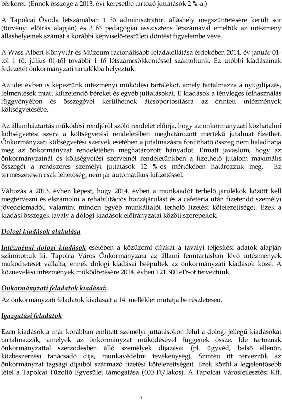 számát a korábbi képviselő-testületi döntést figyelembe véve. A Wass Albert Könyvtár és Múzeum racionálisabb feladatellátása érdekében 2014.