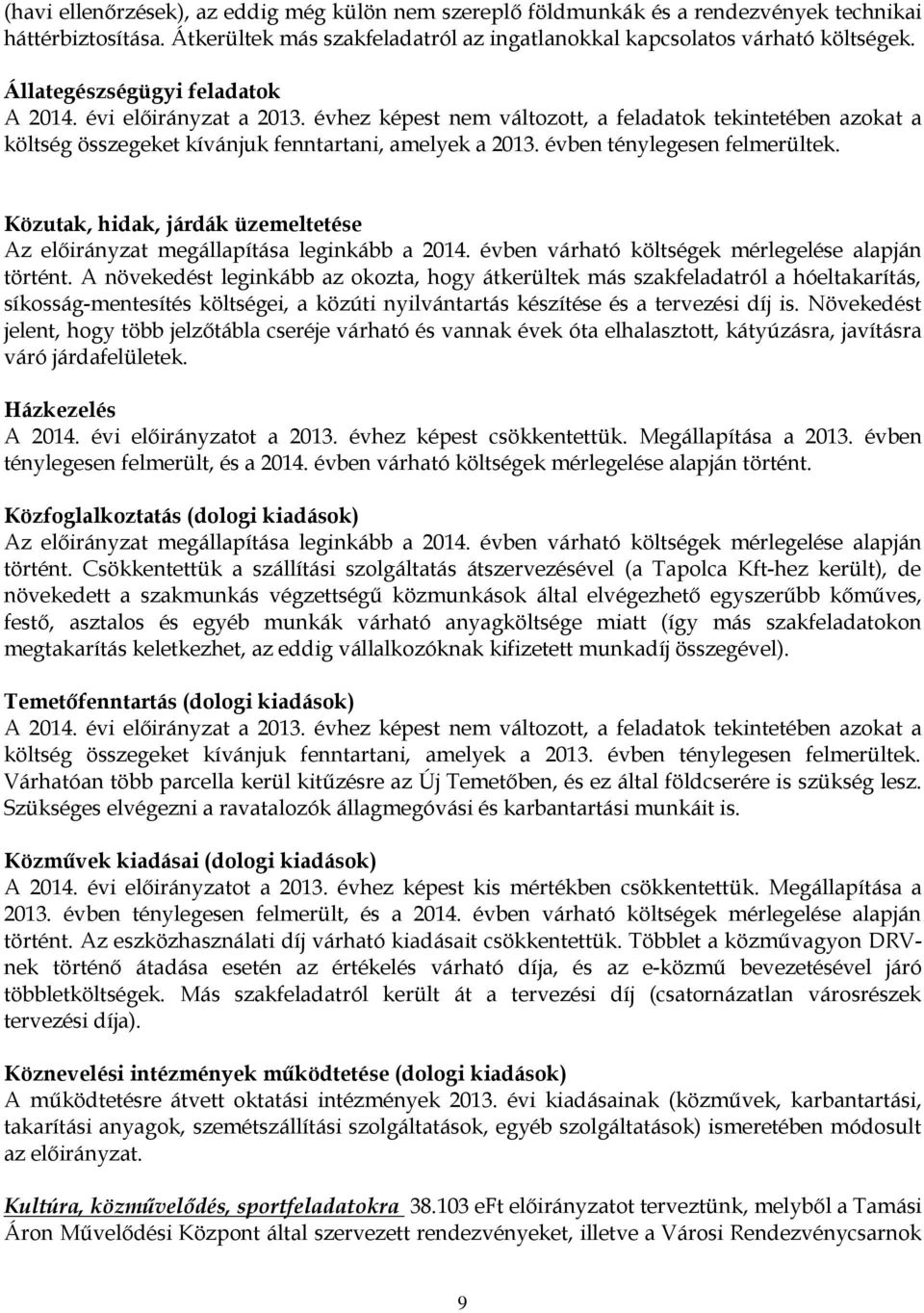 Közutak, hidak, járdák üzemeltetése Az megállapítása leginkább a 2014. évben várható költségek mérlegelése alapján történt.