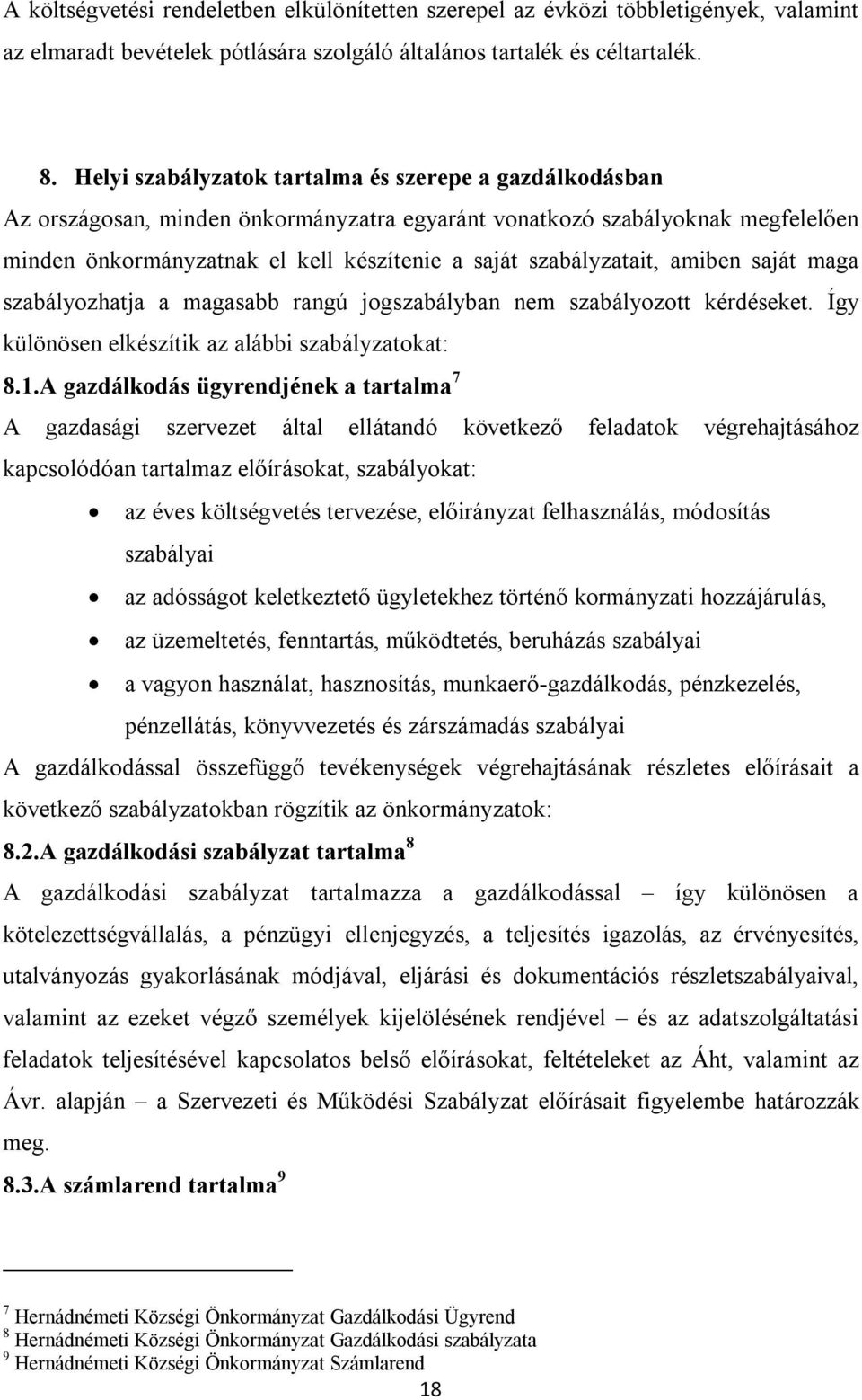 szabályzatait, amiben saját maga szabályozhatja a magasabb rangú jogszabályban nem szabályozott kérdéseket. Így különösen elkészítik az alábbi szabályzatokat: 8.1.