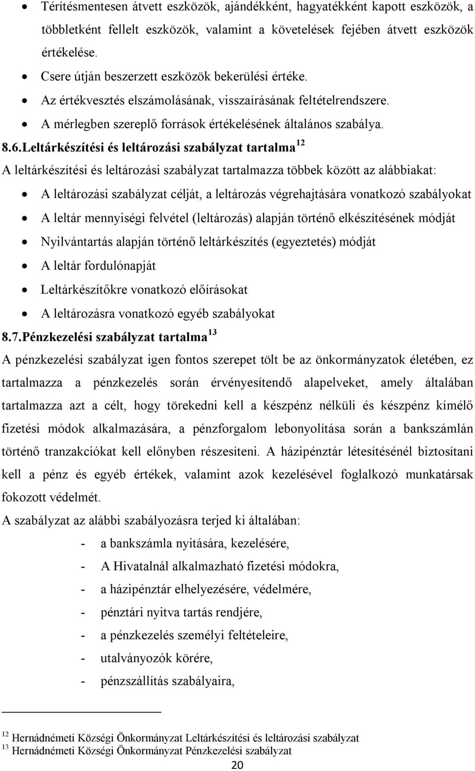 Leltárkészítési és leltározási szabályzat tartalma 12 A leltárkészítési és leltározási szabályzat tartalmazza többek között az alábbiakat: A leltározási szabályzat célját, a leltározás végrehajtására