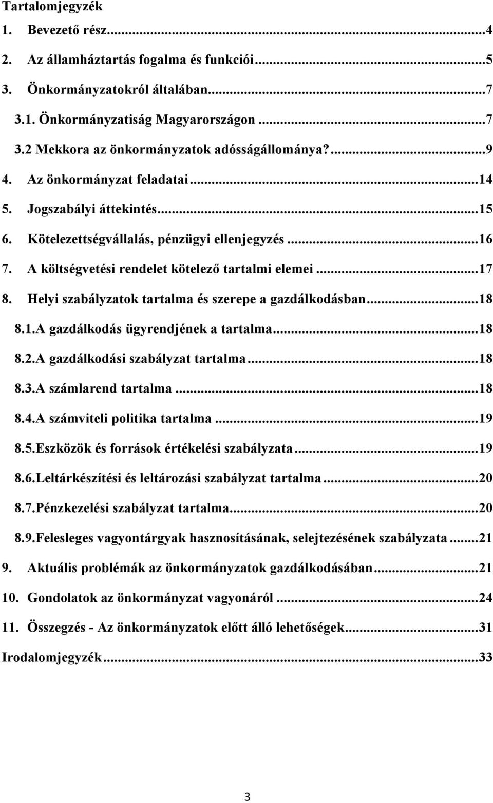 Helyi szabályzatok tartalma és szerepe a gazdálkodásban...18 8.1.A gazdálkodás ügyrendjének a tartalma...18 8.2.A gazdálkodási szabályzat tartalma...18 8.3.A számlarend tartalma...18 8.4.