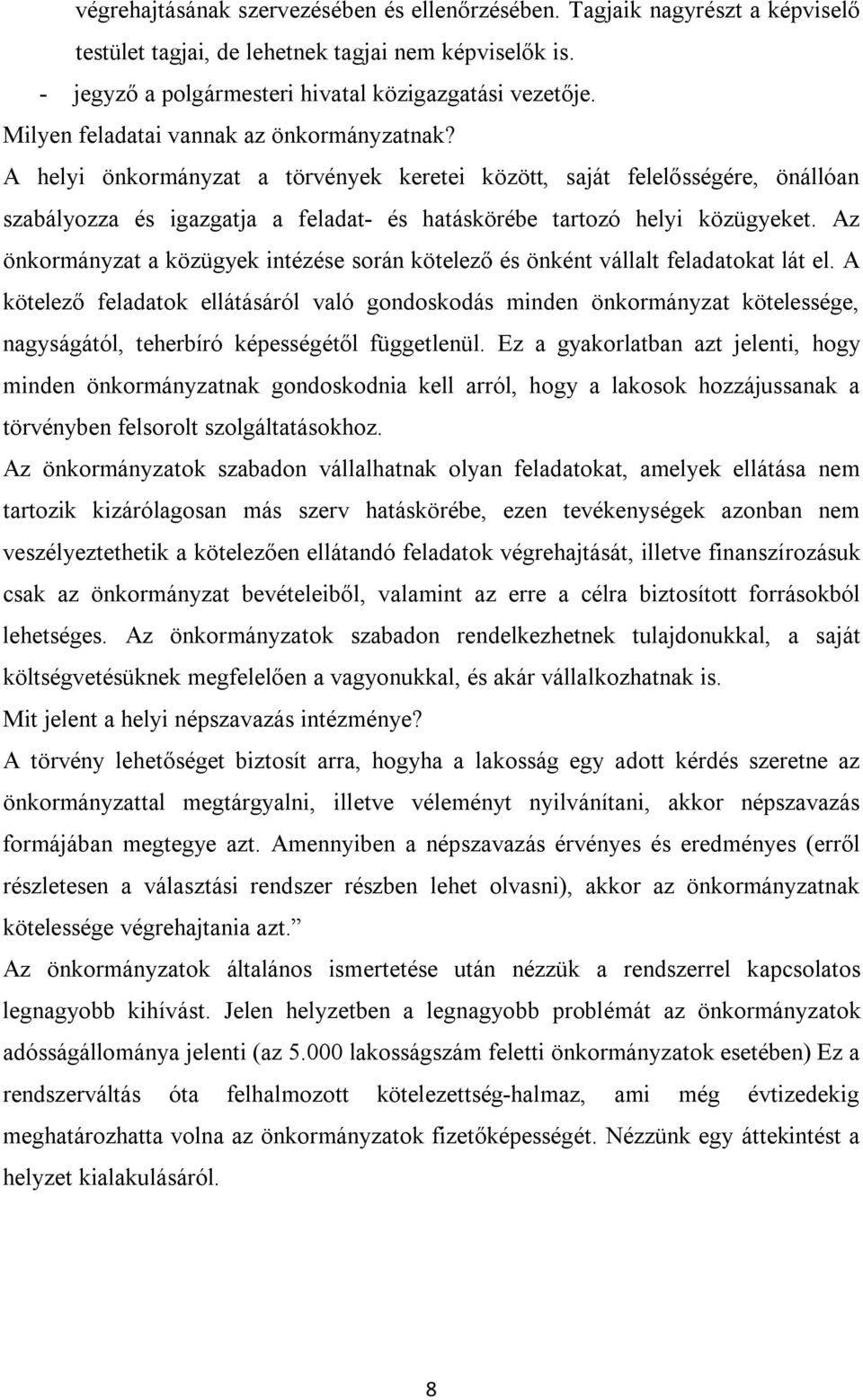 Az önkormányzat a közügyek intézése során kötelező és önként vállalt feladatokat lát el.