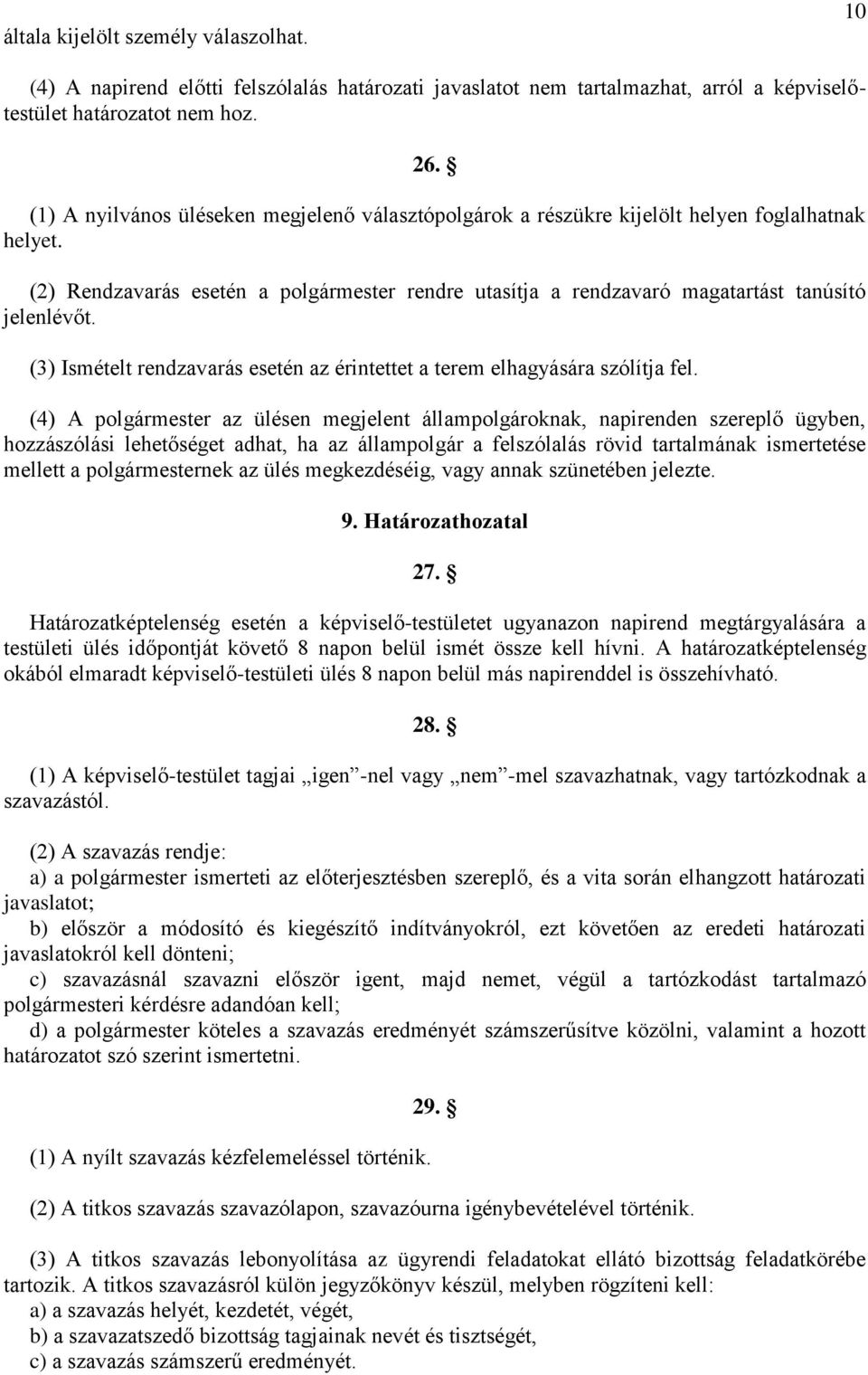 (3) Ismételt rendzavarás esetén az érintettet a terem elhagyására szólítja fel.