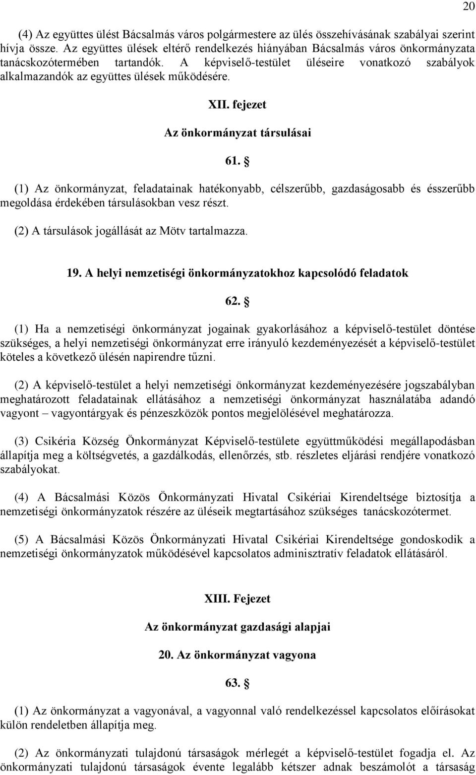 A képviselő-testület üléseire vonatkozó szabályok alkalmazandók az együttes ülések működésére. XII. fejezet Az önkormányzat társulásai 61.