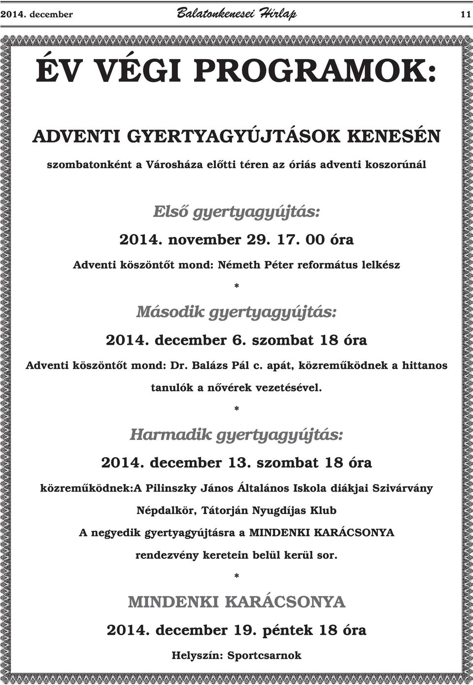 apát, közremûködnek a hittanos tanulók a nõvérek vezetésével. * Harmadik gyertyagyújtás: 2014. december 13.