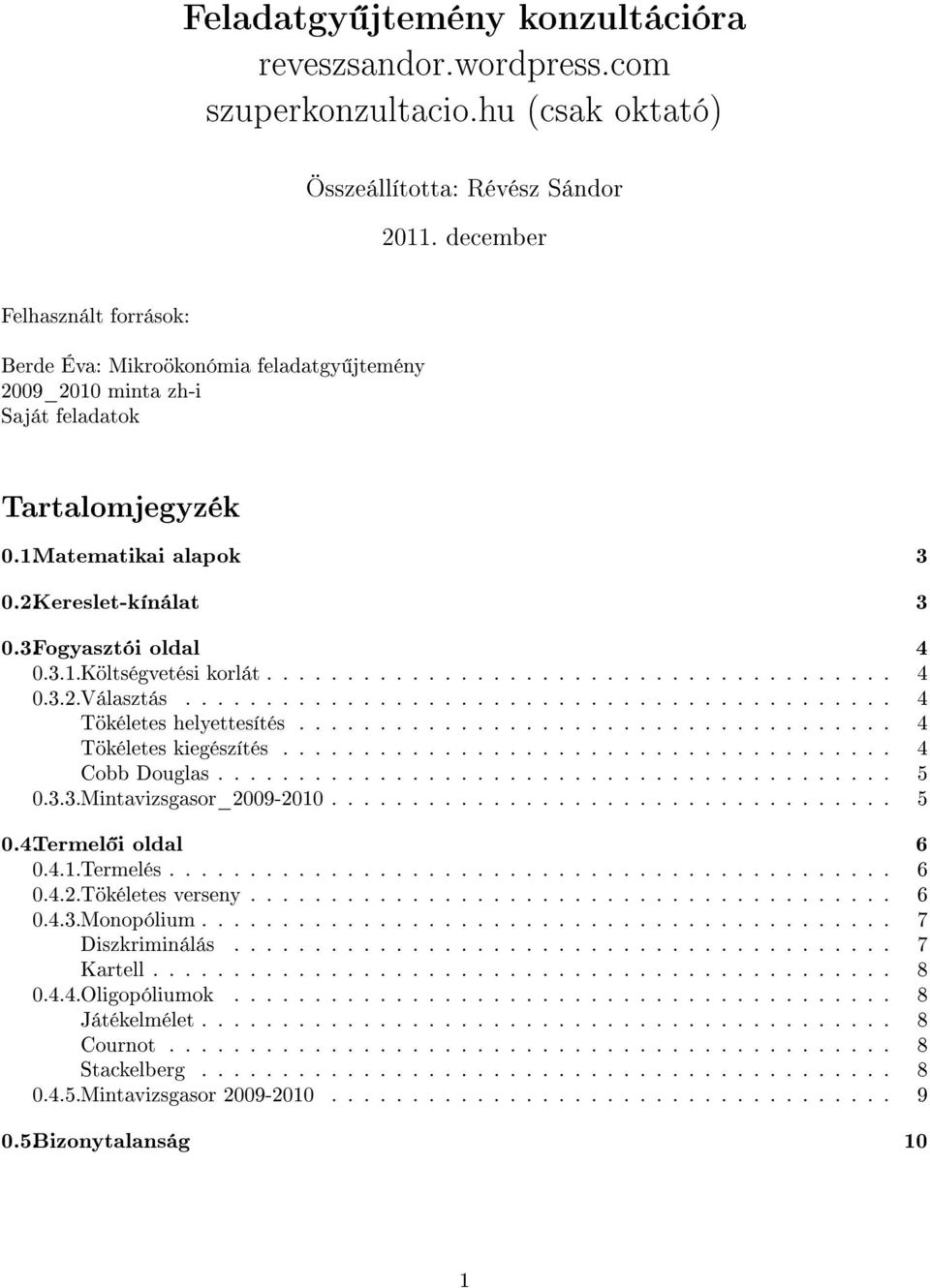 3.1.Költségvetési korlát....................................... 4 0.3.2.Választás............................................ 4 Tökéletes helyettesítés..................................... 4 Tökéletes kiegészítés.