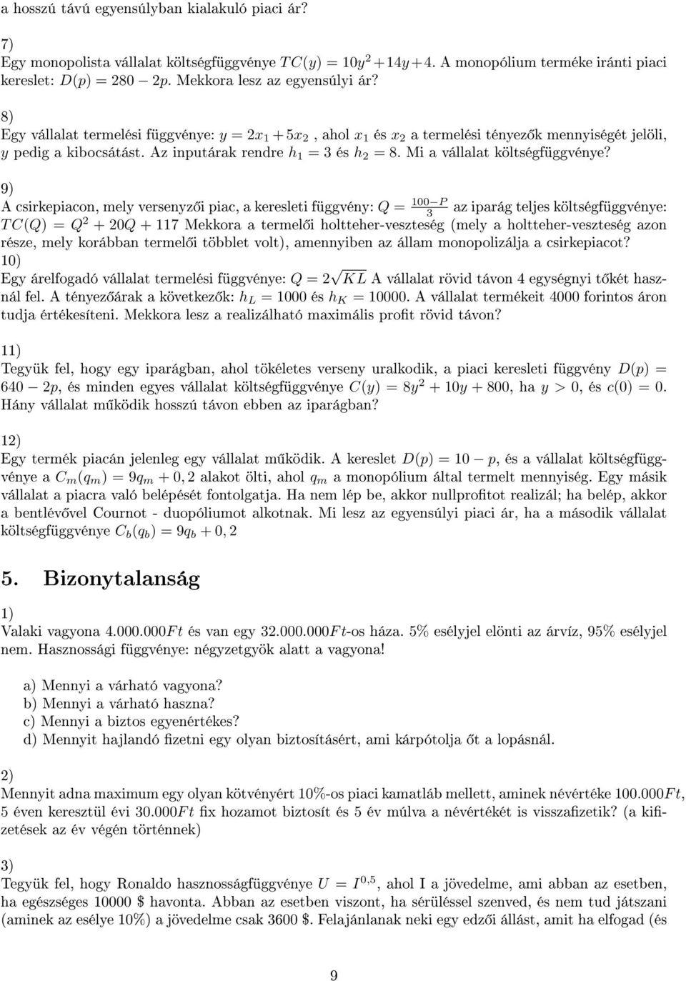 Az inputárak rendre h 1 = 3 és h 2 = 8. Mi a vállalat költségfüggvénye?