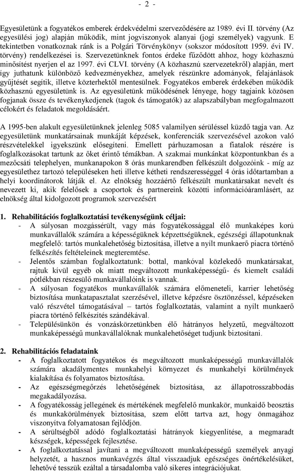 Szervezetünknek fontos érdeke fűződött ahhoz, hogy közhasznú minősítést nyerjen el az 1997. évi CLVI.