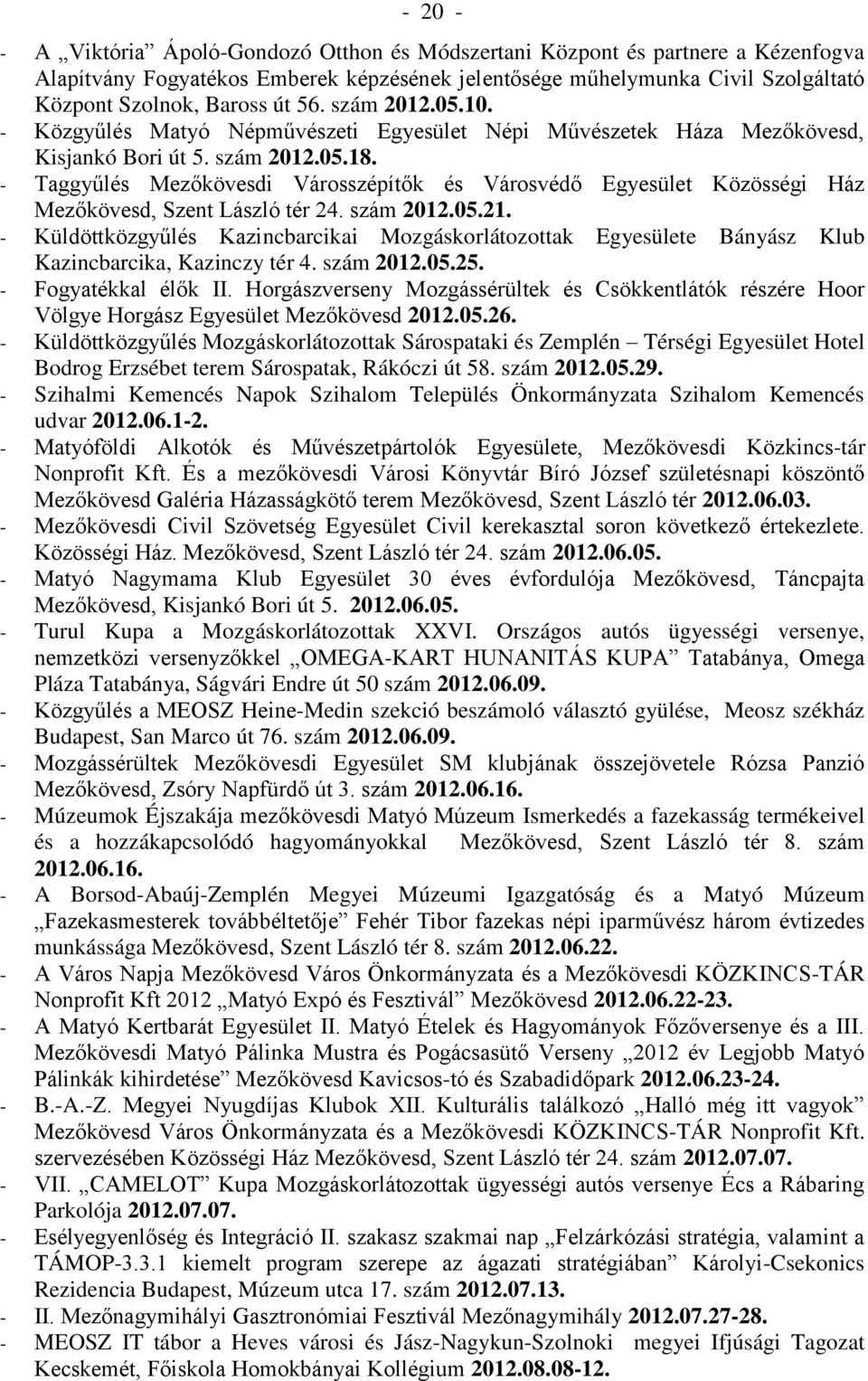 - Taggyűlés Mezőkövesdi Városszépítők és Városvédő Egyesület Közösségi Ház Mezőkövesd, Szent László tér 24. szám 2012.05.21.