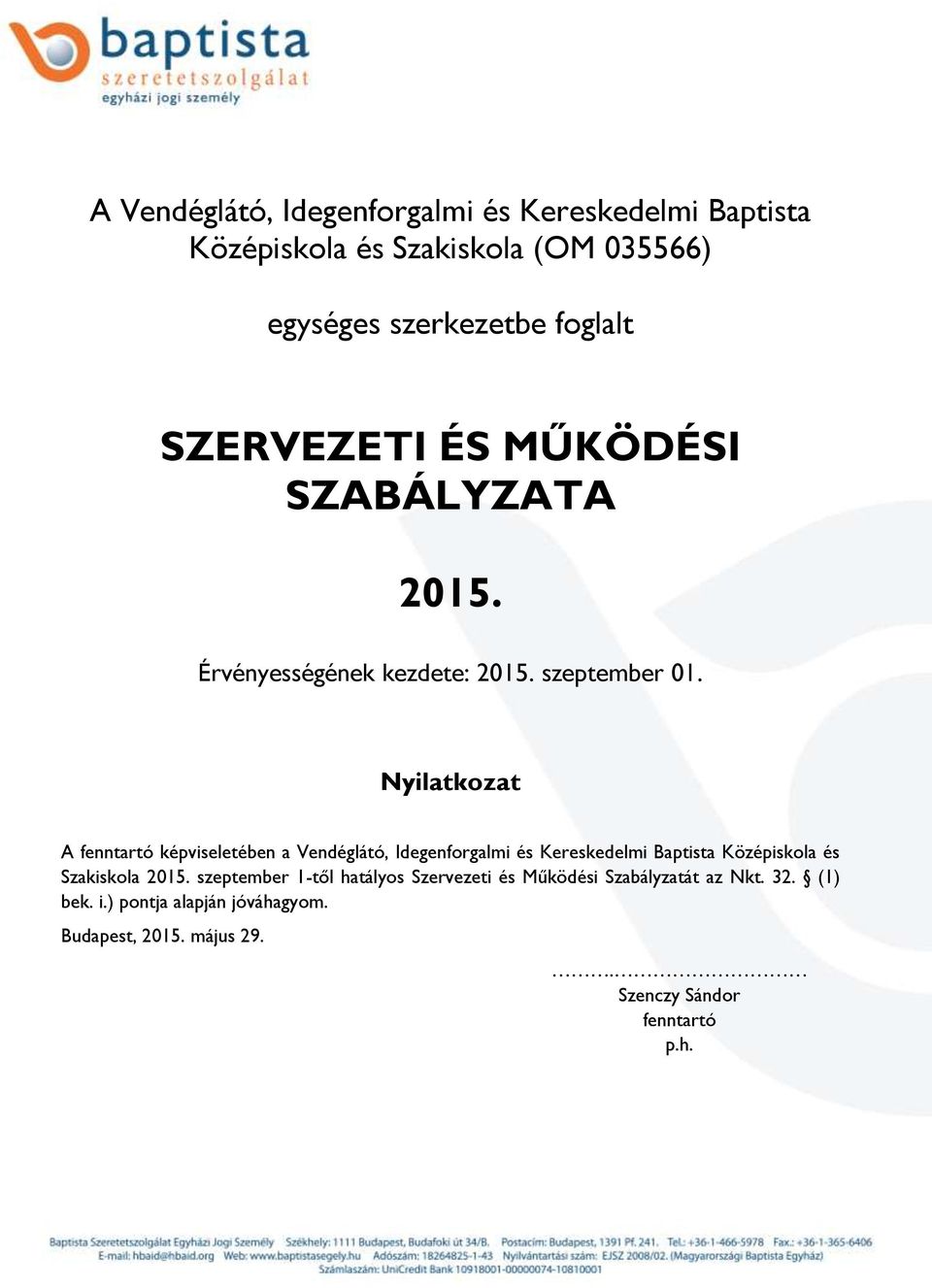 Nyilatkozat A fenntartó képviseletében a Vendéglátó, Idegenforgalmi és Kereskedelmi Baptista Középiskola és Szakiskola 2015.