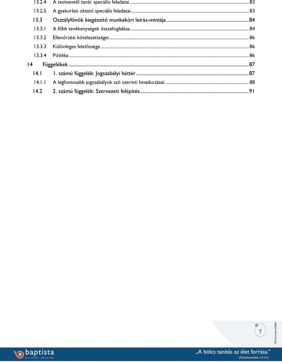 .. 86 13.3.4 Pótléka... 86 14 Függelékek... 87 14.1 1. számú függelék: Jogszabályi háttér... 87 14.1.1 A legfontosabb jogszabályok szó szerinti hivatkozásai:.