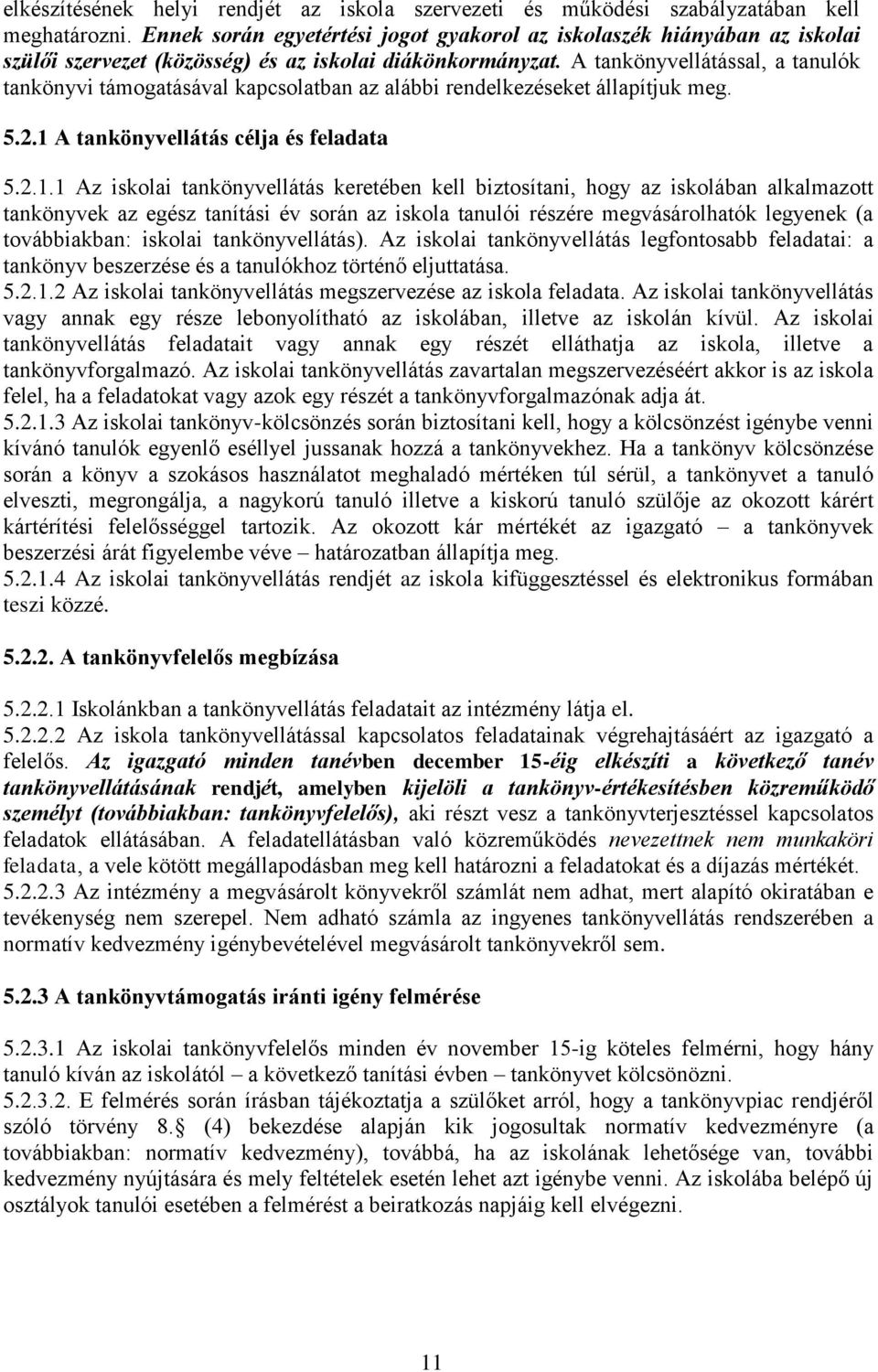 A tankönyvellátással, a tanulók tankönyvi támogatásával kapcsolatban az alábbi rendelkezéseket állapítjuk meg. 5.2.1 