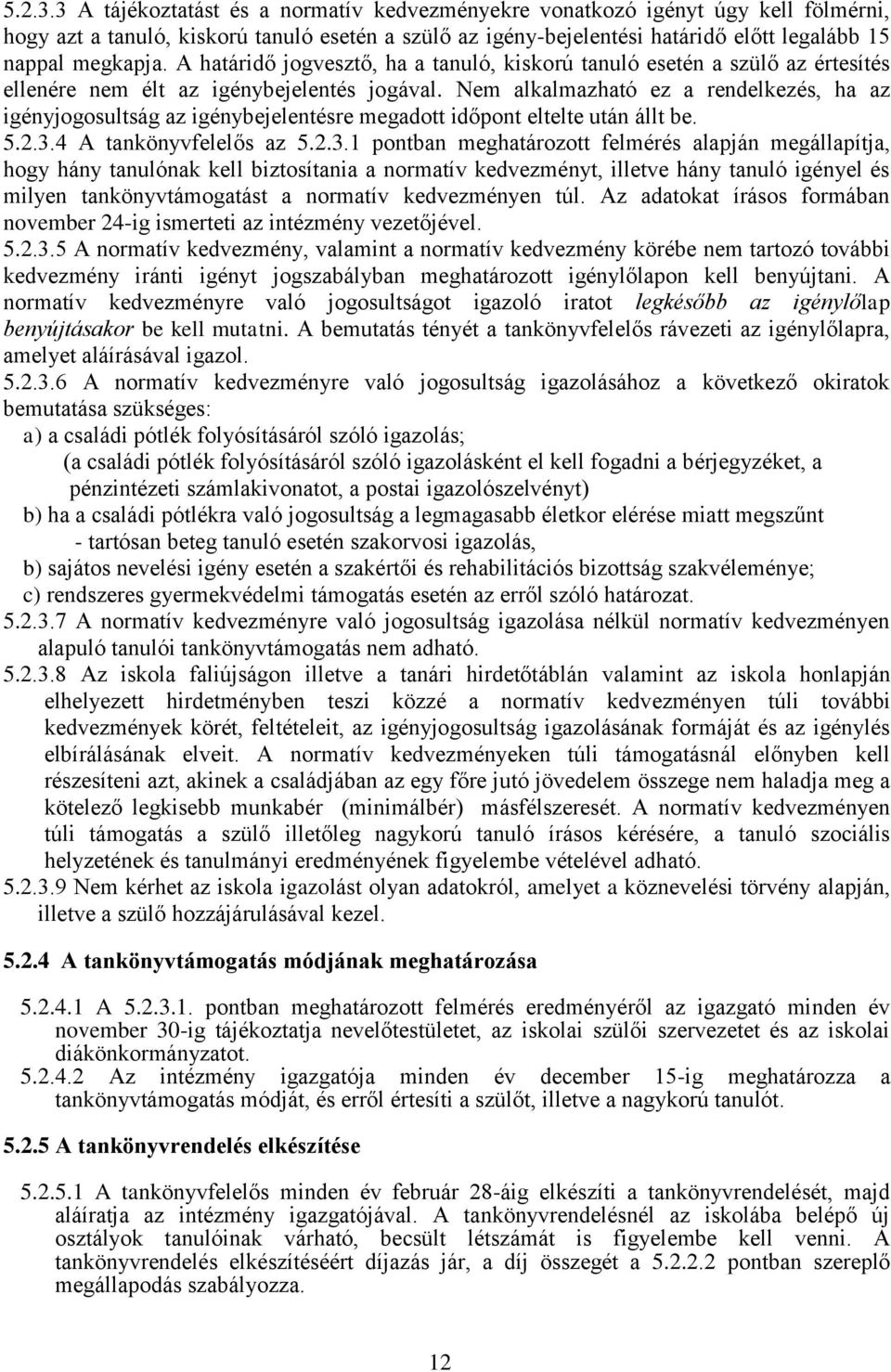 A határidő jogvesztő, ha a tanuló, kiskorú tanuló esetén a szülő az értesítés ellenére nem élt az igénybejelentés jogával.