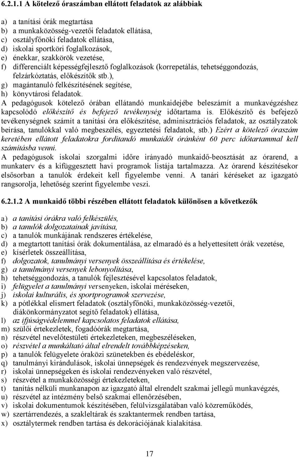 foglalkozások, e) énekkar, szakkörök vezetése, f) differenciált képességfejlesztő foglalkozások (korrepetálás, tehetséggondozás, felzárkóztatás, előkészítők stb.